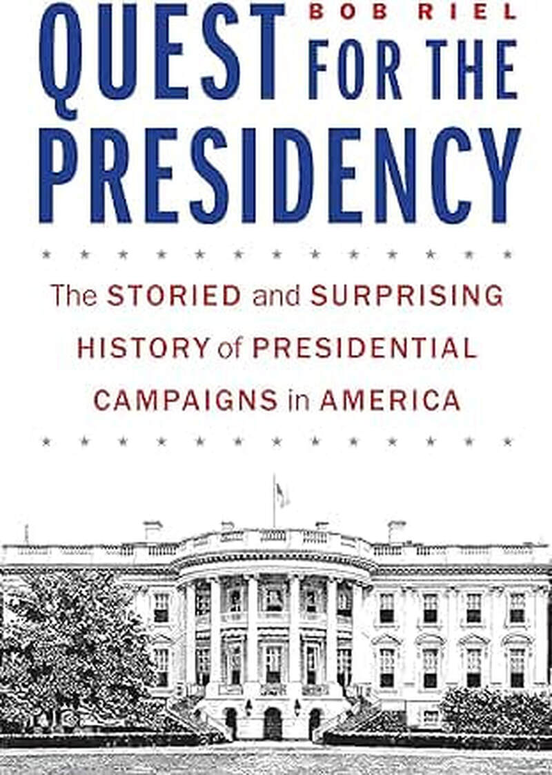 Quest for the Presidency:  The Storied and Surprising History of Presidential Campaigns in America