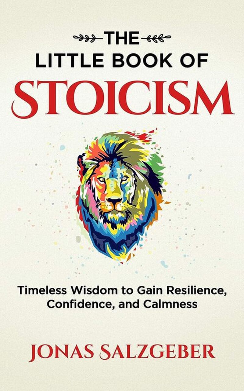The Little Book of Stoicism:  Timeless Wisdom to Gain Resilience, Confidence, and Calmness
